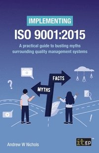 bokomslag Implementing ISO 9001:2015 - A Practical Guide to Busting Myths Surrounding Quality Management Systems