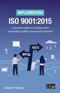 bokomslag Implementing ISO 9001:2015  A practical guide to busting myths surrounding quality management systems