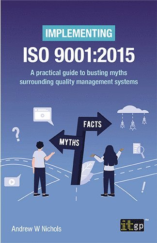 bokomslag Implementing ISO 9001:2015 - A Practical Guide to Busting Myths Surrounding Quality Management Systems