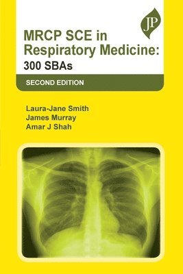 Amar J Shah, Laura-Jane Smith, James Murray - MRCP SCE in Respiratory Medicine: 300 SBAs, Häftad