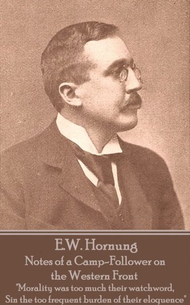 bokomslag E.W. Hornung - Notes of a Camp-Follower on the Western Front: "Morality was too much their watchword, Sin the too frequent burden of their eloquence"