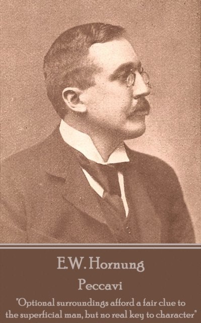 E. W. Hornung - E.W. Hornung - Peccavi: "Optional surroundings afford a fair clue to the superficial man, but no real key to character", Häftad