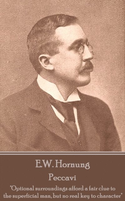 E.W. Hornung - Peccavi: 'Optional surroundings afford a fair clue to the superficial man, but no real key to character' 1