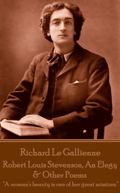 bokomslag Richard Le Gaillienne - Robert Louis Stevenson, An Elegy & Other Poems: 'A woman's beauty is one of her great missions.'