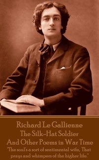 bokomslag Richard Le Gaillienne - The Silk-Hat Soldier and Other Poems in War Time