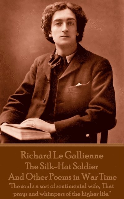 Richard Le Gaillienne - The Silk-Hat Soldier and Other Poems in War Time 1