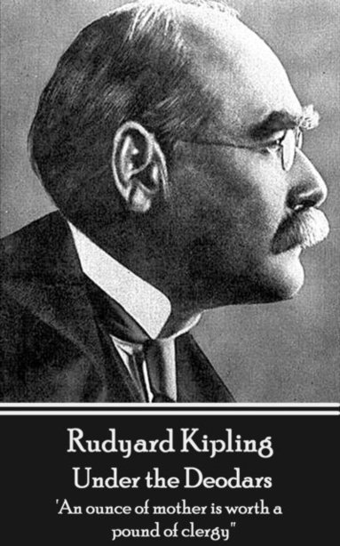 bokomslag Rudyard Kipling - Under the Deodars: 'An ounce of mother is worth a pound of clergy''