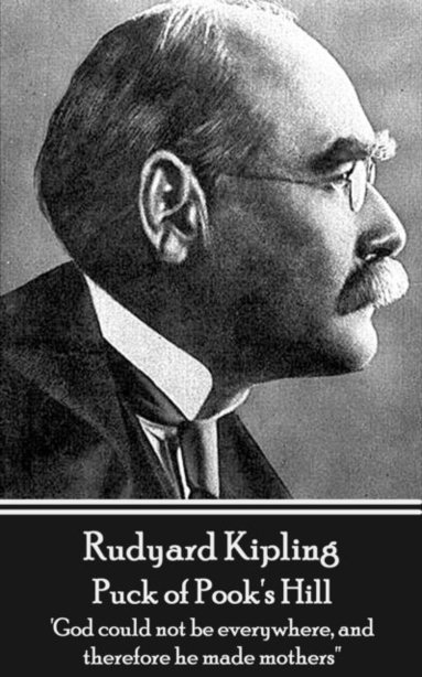 bokomslag Rudyard Kipling - Puck of Pook's Hill: 'God could not be everywhere, and therefore he made mothers''