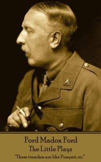 bokomslag Ford Madox Ford - The Little Plays: 'These trenches are like Pompeii, sir.'