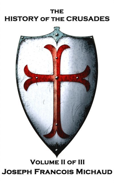 Joseph Francois Michaud - The History of the Crusades - Volume II (of III)