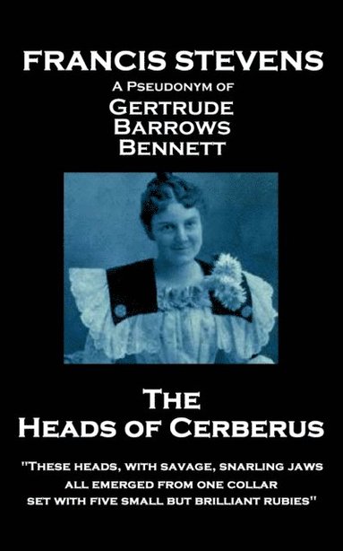 bokomslag Francis Stevens - The Heads of Cerberus: "These heads, with savage, snarling jaws, all emerged from one collar, set with five small but brilliant rubi