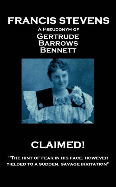 bokomslag Francis Stevens - Claimed!: "The hint of fear in his face, however, yielded to a sudden, savage irritation"