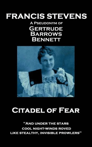 bokomslag Francis Stevens - Citadel of Fear: 'And under the stars cool night-winds roved, like stealthy, invisible prowlers'