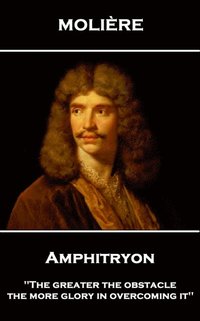 bokomslag Moliere - Amphitryon: 'The greater the obstacle, the more glory in overcoming it''