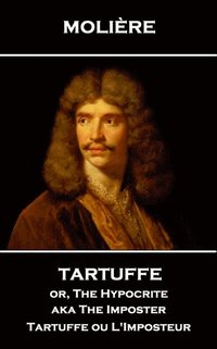 bokomslag Moliere - Tartuffe or, The Hypocrite aka The Imposter: Tartuffe ou L'Imposteur