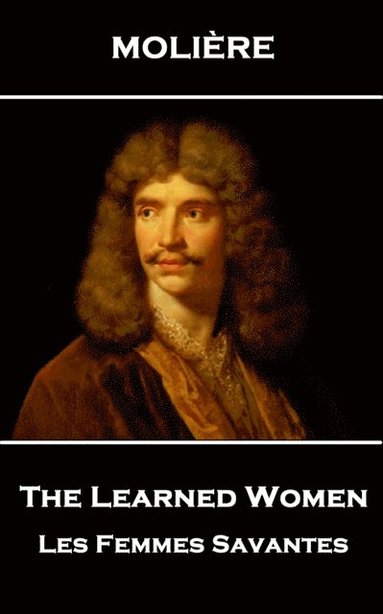 bokomslag Moliere - The Learned Women: Les Femmes Savantes