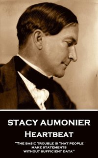 bokomslag Stacy Aumonier - Heartbeat: "The basic trouble is that people make statements without sufficient data"