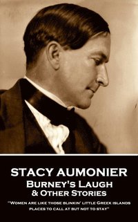 bokomslag Stacy Aumonier - Burney's Laugh & Other Stories: "Women are like those blinkin' little Greek islands, places to call at but not to stay"