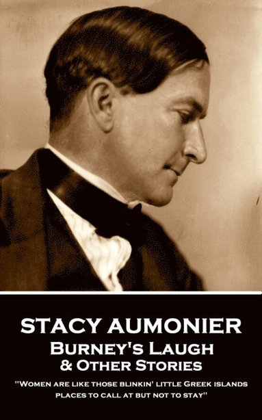 bokomslag Stacy Aumonier - Burney's Laugh & Other Stories: "Women are like those blinkin' little Greek islands, places to call at but not to stay"