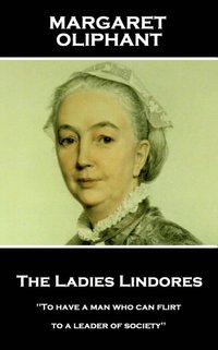 bokomslag Margaret Oliphant - The Ladies Lindores: 'To have a man who can flirt is next thing to indispensable to a leader of society''