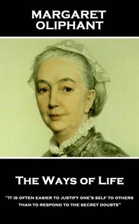 bokomslag Margaret Oliphant - The Ways of Life: 'It is often easier to justify one's self to others than to respond to the secret doubts'