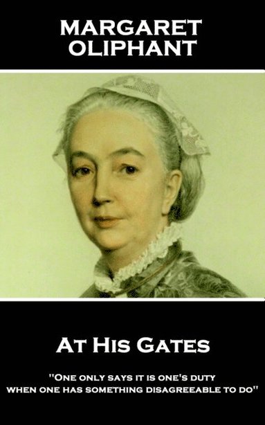 bokomslag Margaret Oliphant - At His Gates: 'One only says it is one's duty when one has something disagreeable to do''