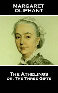 bokomslag Margaret Oliphant - The Athelings or, The Three Gifts: 'Imagination is the first faculty wanting in those that do harm to their kind'