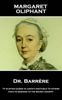 bokomslag Margaret Oliphant - Dr. Barrere,: 'It is often easier to justify one's self to others than to respond to the secret doubts'