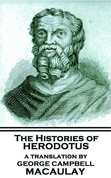 bokomslag The Histories of Herodotus, A Translation By George Campbell Macaulay