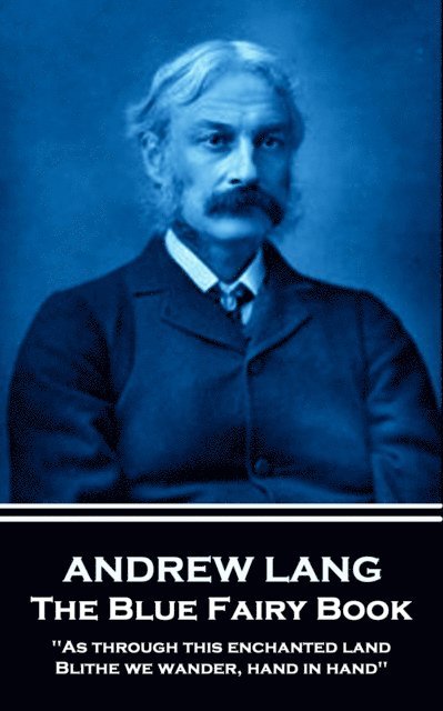 Andrew Lang - The Blue Fairy Book: 'As through this enchanted land Blithe we wander, hand in hand'' 1