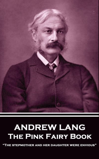 Andrew Lang - The Pink Fairy Book: 'The stepmother and her daughter were envious' 1