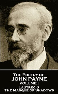 bokomslag John Payne - The Poetry of John Payne - Volume I: Lautrec & The Masque of Shadows