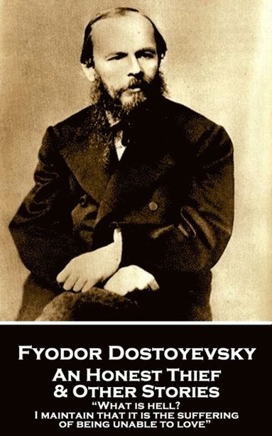 bokomslag Fyodor Dostoevsky - An Honest Thief & Other Stories: "What is hell? I maintain that it is the suffering of being unable to love"