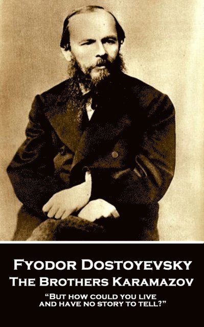 Fyodor Dostoevsky - The Brothers Karamazov: 'But how could you live and have no story to tell?' 1