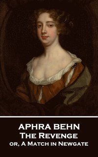 bokomslag Aphra Behn - The Revenge: or, A Match in Newgate