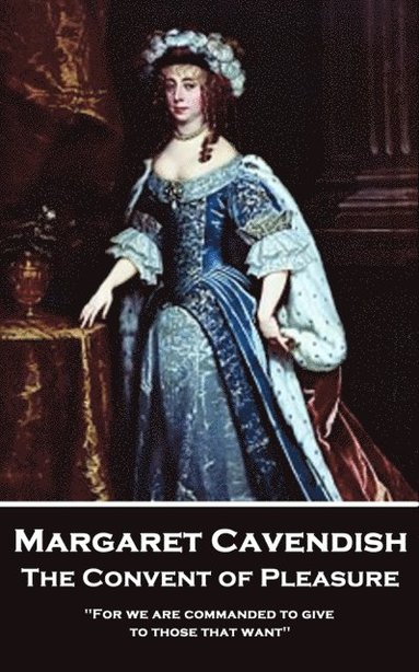 bokomslag Margaret Cavendish - The Convent of Pleasure: 'For we are commanded to give to those that want''