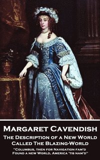 bokomslag Margaret Cavendish - The Description of a New World, Called The Blazing-World: 'Columbus, then for Navigation fam'd, Found a new World, America 'tis n