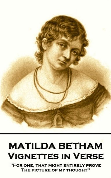 bokomslag Matilda Betham - Vignettes in Verses: 'For one, That might entirely prove the picture of my thought''