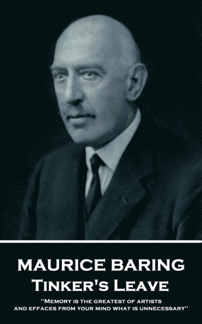 Maurice Baring - Tinker's Leave: 'Memory is the greatest of artists, and effaces from your mind what is unnecessary'' 1