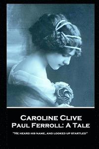 bokomslag Caroline Clive - Paul Ferroll: A Tale: 'He heard his name, and looked up startled''