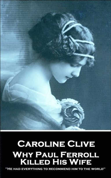 bokomslag Caroline Clive - Why Paul Ferroll Killed His Wife: 'He had everything to recommend him to the world''