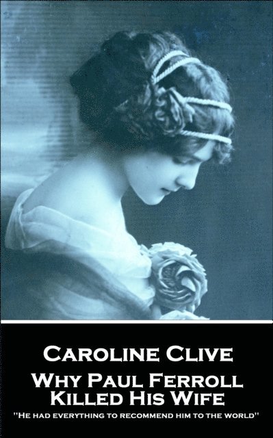 Caroline Clive - Why Paul Ferroll Killed His Wife: 'He had everything to recommend him to the world'' 1