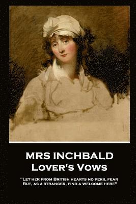 bokomslag Mrs Inchbald - Lover's Vows: Let her from British hearts no peril fear but, as a stranger, find a welcome here''