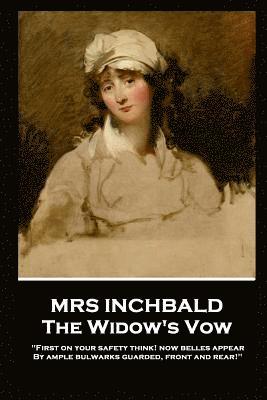 bokomslag Mrs Inchbald - The Widow's Vow: 'First on your safety think! Now belles appear by ample bulwarks guarded, front and rear''