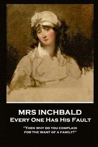 bokomslag Mrs Inchabald - Every One Has His Fault: 'Then why do you complain for the want of a family?''