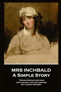bokomslag Mrs Inchbald - A Simple Story: 'Never perplex her mind with an idea that may disturb but cannot reform''