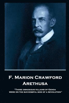 bokomslag F. Marion Crawford - Arethusa: 'Those obnoxious villains of Genoa were on the successful side of a revolution''