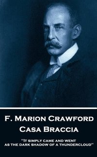 bokomslag F. Marion Crawford - Casa Braccia: 'It simply came and went as the dark shadow of a thundercloud''