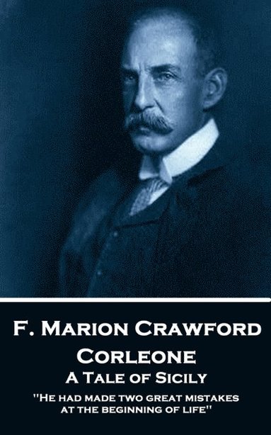 bokomslag F. Marion Crawford - Corleone. A Tale of Sicily: 'He had made two great mistakes at the beginning of life''