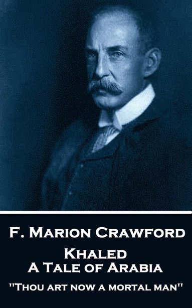 bokomslag F. Marion Crawford - Khaled, A Tale of Arabia: 'Thou art now a mortal man''